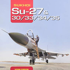 [READ] EPUB 📑 Sukhoi Su-27 & 30/33/34/35: Famous Russian Aircraft by  Yefim Gordon &