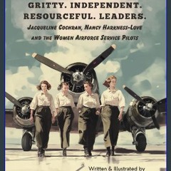 Read ebook [PDF] 💖 Gritty. Independent. Resourceful. Leaders.: Jacqueline Cochran, Nancy Harkness-