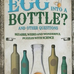 PDF book How Do You Get an Egg into a Bottle?: And Other Puzzles: 101 Weird,