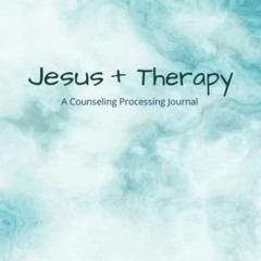 VIEW [EPUB KINDLE PDF EBOOK] Jesus + Therapy: A Counseling Processing Journal by  Kristin S Penuel M