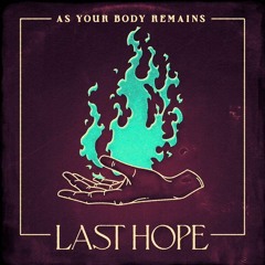 As Your Body Remains - Last Hope