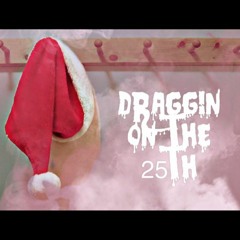 DRAGGIN ON THE 25TH