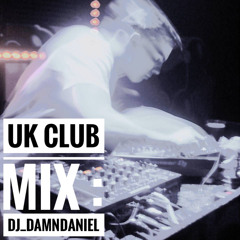 UK CLUB MIX: DJ_DAMNDANIEL
