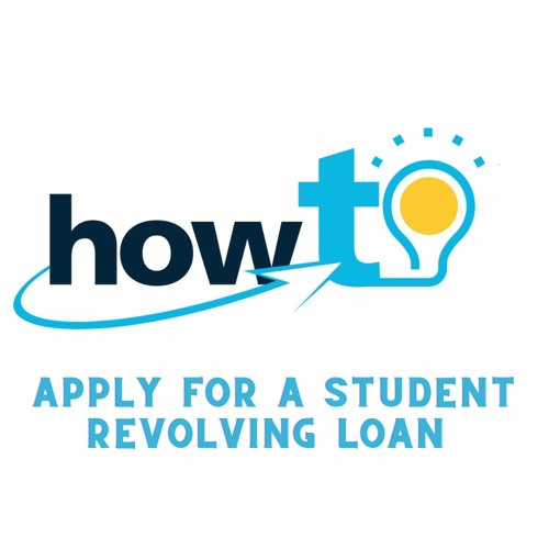 HOW TO APPLY FOR A STUDENT REVOLVING LOAN