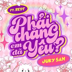 JUKY SAN X REDT - PHẢI CHĂNG EM ĐÃ YÊU (CUONGG 'PRESSURE (VIP)' EDIT)