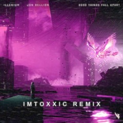 ILLENIUM & Jon Bellion - Good Things Fall Apart (ImToxxic Remix)