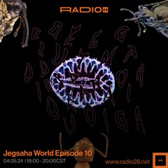 Jegsaha World Episode 10 @Radio28 (04 De Mayo, 2024)