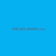The Mix Series /01/