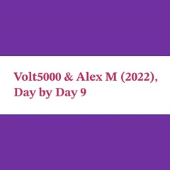 Day by Day 9 - Volt5000 & Alex M