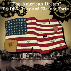 The American Dream (Ft. DEX, Eleanor Fore and Lucy)