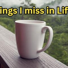 Things I miss in Life