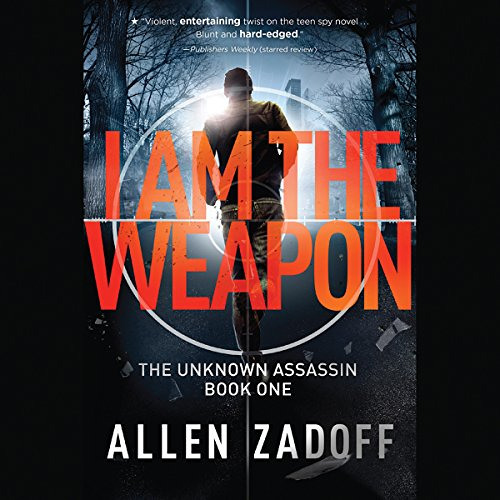 ACCESS KINDLE 📖 I Am the Weapon: The Unknown Assasin, Book 1 by  Allen Zadoff,John S