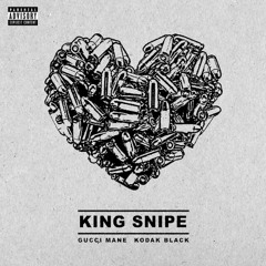 King Snipe Remix (Gucci Mane & Kodak Black)
