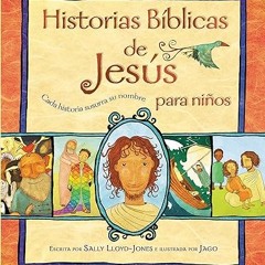 Read✔ ebook✔ ⚡PDF⚡ Historias Bíblicas de Jesús para niños: Cada historia susurra su nombre (Jes