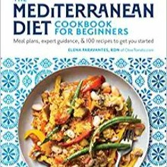 READ⚡️PDF❤️eBook The Mediterranean Diet Cookbook for Beginners: Meal Plans, Expert Guidance, and 100