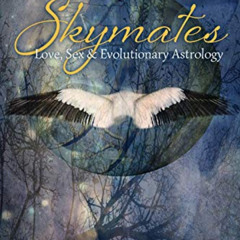 [VIEW] EPUB 🗃️ Skymates: Love, Sex and Evolutionary Astrology by  Steven Forrest &
