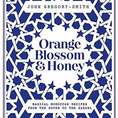 VIEW PDF EBOOK EPUB KINDLE Orange Blossom & Honey: Magical Moroccan recipes from the