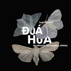TEUYUNGBOY, BIGWIND, DONAL - Đoá Hoa (kei0s remix a little bit)