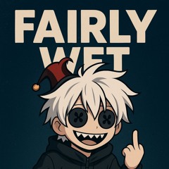 FAIRLY WET (Prod. Pandemxnium)