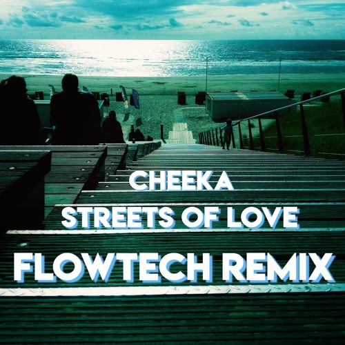 Cheeka - Streets Of Love (Flowtech Remix)