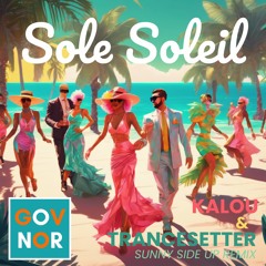 GoVNoR - Sole Soleil (Kalou & Trancesetter's Sunny Side Up Remix)