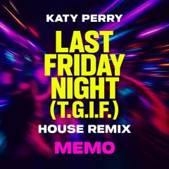 Katy Perry - Last Friday Night (T.G.I.F.) [House Remix]