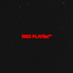 RMX PLAYlist™