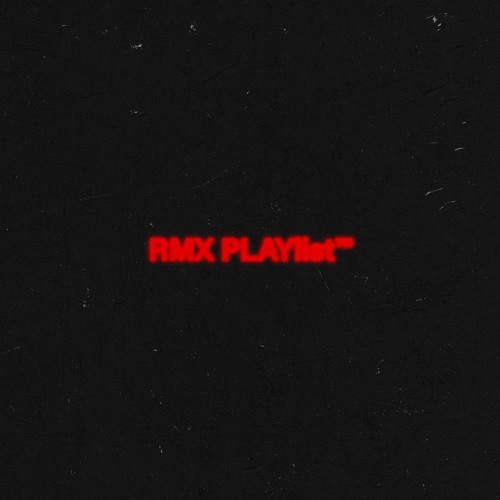 RMX PLAYlist™