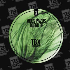 TB Premiere: Agus Pazos - Blend [TBX Records]