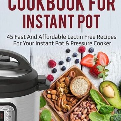 ✔read❤ The Lectin Free Cookbook for Instant Pot: 45 Fast and Affordable Lectin Free Recipes for