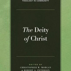 [Get] KINDLE 💛 The Deity of Christ (Theology in Community Book 3) by  Ray Ortlund,Ch