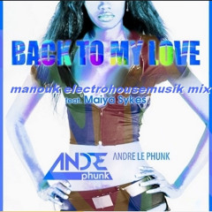 Andre le Phunk ft. Maiya Sykes - Back to my love (Manouk electrohousemusik mix)