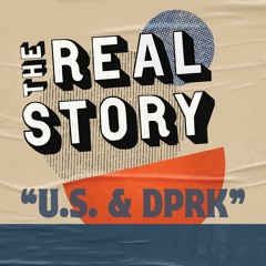 The Real Story: Why Not Have Peace with North Korea?