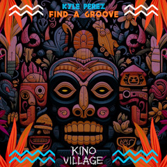 Kyle Perez - Find A Groove [Kino Village]