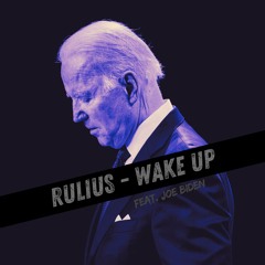 Rulius - Wake Up (Joe Biden Meme) [Free Download]