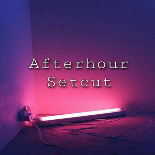 Afterhour Setcut