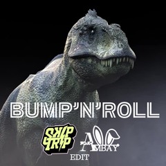 Bump N Roll  (SKIPTRIP & Ambay Ken Edit)