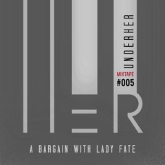 IAMHER mixtape #005 'A Bargain with Lady Fate' by UNDERHER