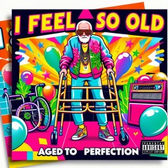 I Feel So Old (Overaged) - New Version