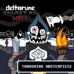 Deltarune Swapping Hell - "THRASHING MASTERPIECE"