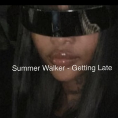 Summer Walker- Getting Late