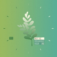 May Vic - [Organique Hour. Podcast VIII]