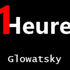 Glowatsky - 1 Heure