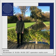 BEVAN Show 02 @ Operator Radio (Nov 2020)