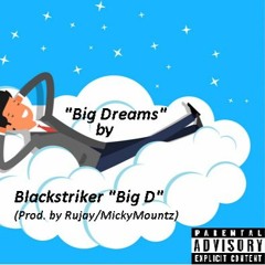 Blackstriker “Big D” - “Big Dreams” (Prod. by Rujay/MickyMountz)