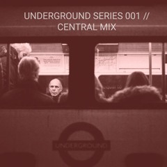 Underground Series 001 // Central Mix