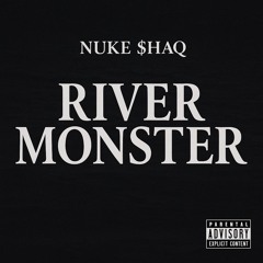Nuke $haq - River Monster