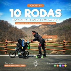 EP #06: 10 Rodas - Viajando de patins pelo mundo - Papo Outdoor