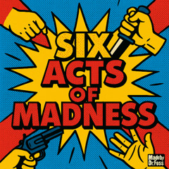 Six Acts of Madness