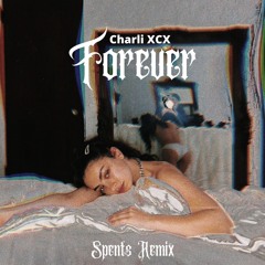 Charli XCX // Forever - Spents Remix #HIFNRemix